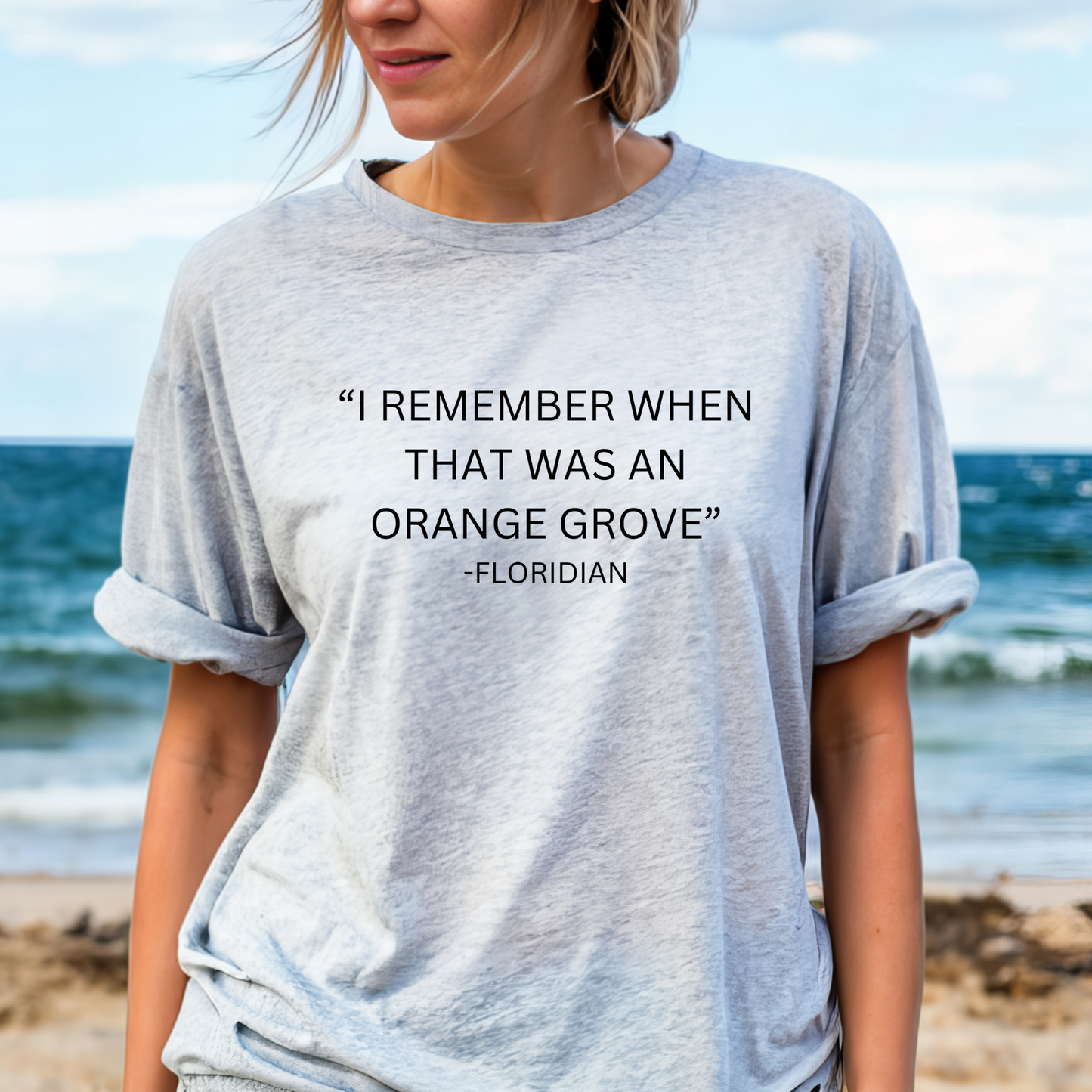 I remember when that was an orange grove T-shirt